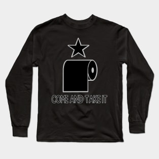 My TP? Come and Take it! Long Sleeve T-Shirt